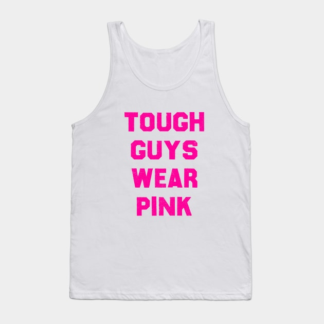 Tough Guys Wear Pink Tank Top by magicofword